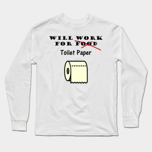 Will work for toilet paper Long Sleeve T-Shirt